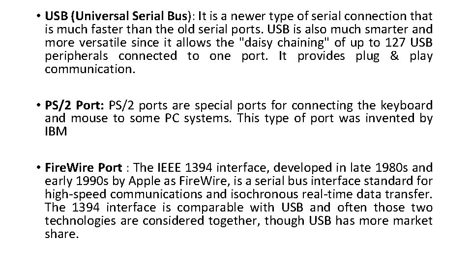  • USB (Universal Serial Bus): It is a newer type of serial connection