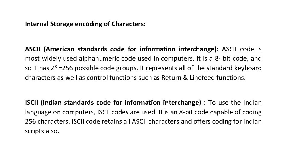 Internal Storage encoding of Characters: ASCII (American standards code for information interchange): ASCII code