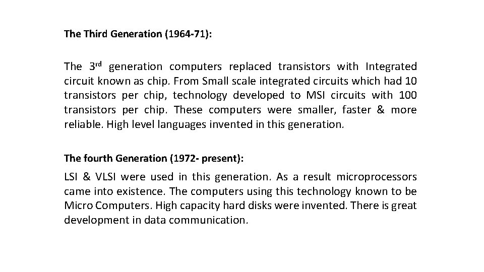 The Third Generation (1964 -71): The 3 rd generation computers replaced transistors with Integrated