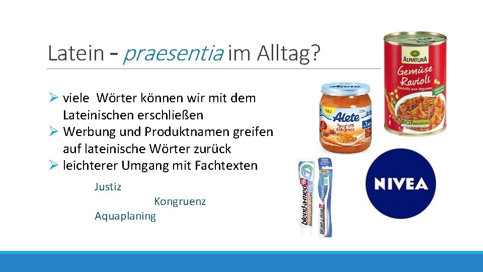 Latein – praesentia im Alltag? Ø viele Wörter können wir mit dem Lateinischen erschließen