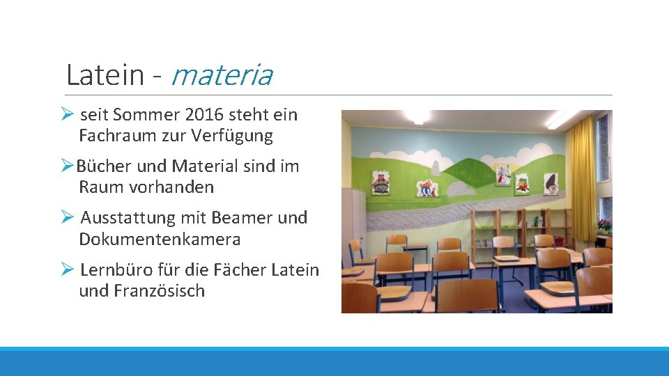 Latein - materia Ø seit Sommer 2016 steht ein Fachraum zur Verfügung ØBücher und