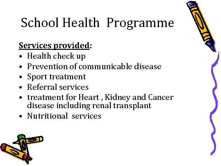 School Health Programme Services provided: • Health check up • Prevention of communicable disease