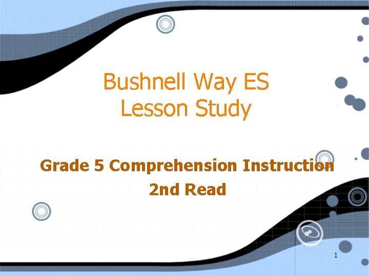 Bushnell Way ES Lesson Study Grade 5 Comprehension Instruction 2 nd Read 1 