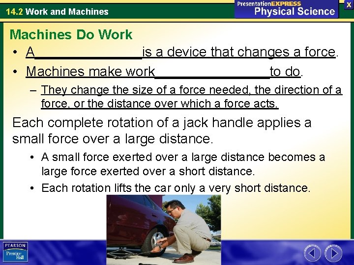 14. 2 Work and Machines Do Work • A_______is a device that changes a 14. 2 Work and Machines Do Work • A_______is a device that changes a