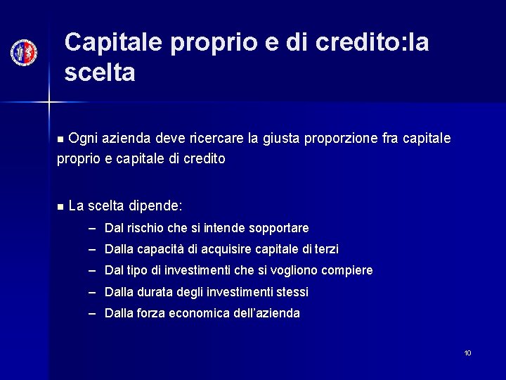 Capitale proprio e di credito: la scelta Ogni azienda deve ricercare la giusta proporzione