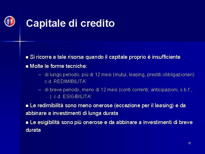 Capitale di credito n Si ricorre a tale risorsa quando il capitale proprio è