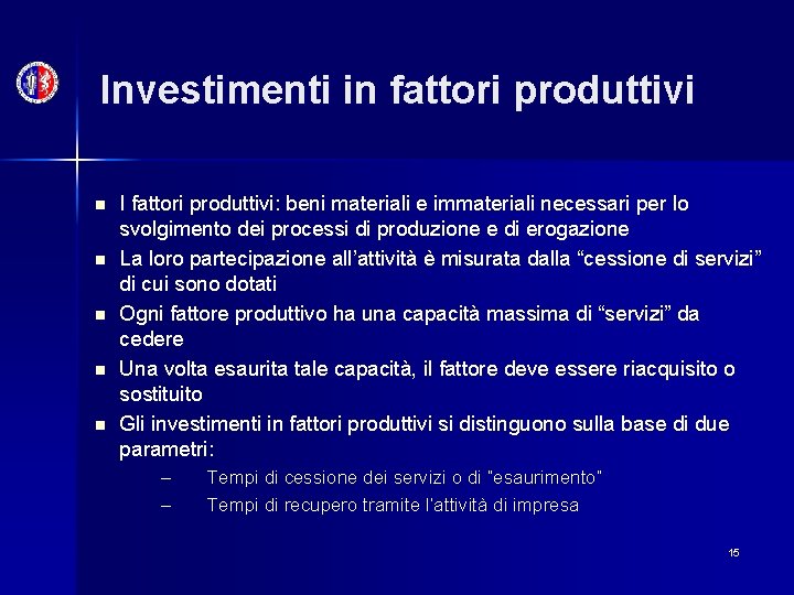 Investimenti in fattori produttivi n n n I fattori produttivi: beni materiali e immateriali
