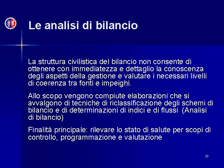 Le analisi di bilancio La struttura civilistica del bilancio non consente di ottenere con