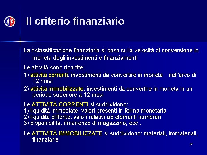 Il criterio finanziario La riclassificazione finanziaria si basa sulla velocità di conversione in moneta