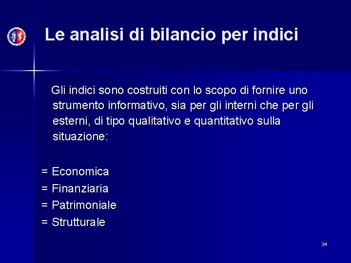 Le analisi di bilancio per indici Gli indici sono costruiti con lo scopo di