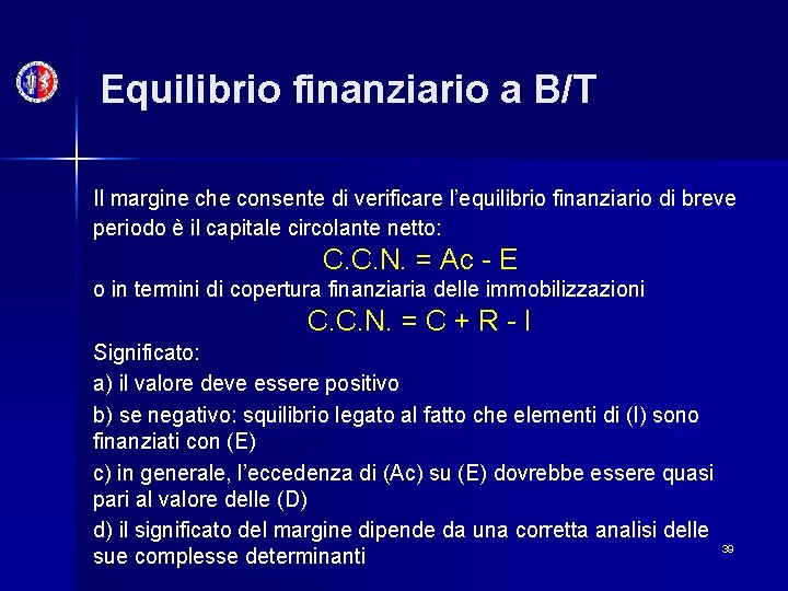 Equilibrio finanziario a B/T Il margine che consente di verificare l’equilibrio finanziario di breve