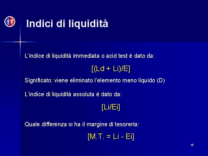 Indici di liquidità L’indice di liquidità immediata o acid test è dato da: [(Ld