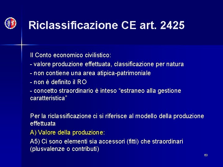 Riclassificazione CE art. 2425 Il Conto economico civilistico: - valore produzione effettuata, classificazione per