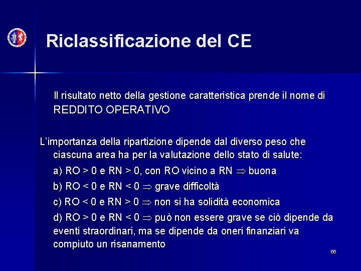 Riclassificazione del CE Il risultato netto della gestione caratteristica prende il nome di REDDITO