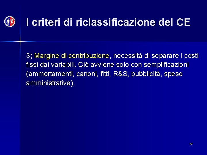 I criteri di riclassificazione del CE 3) Margine di contribuzione, necessità di separare i