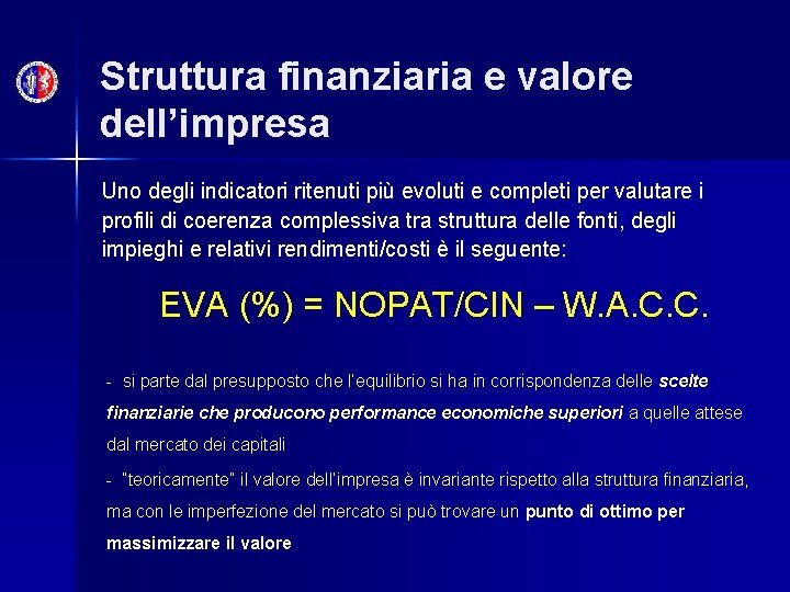 Struttura finanziaria e valore dell’impresa Uno degli indicatori ritenuti più evoluti e completi per