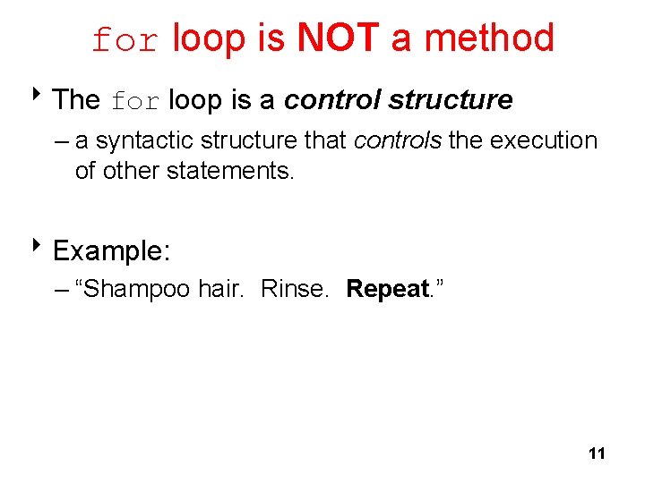 for loop is NOT a method 8 The for loop is a control structure