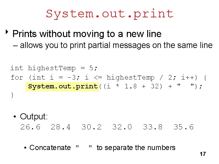 System. out. print 8 Prints without moving to a new line – allows you