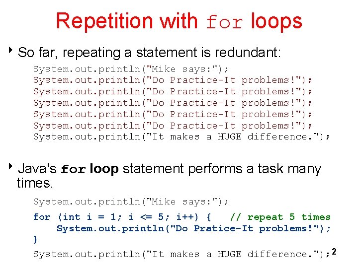 Repetition with for loops 8 So far, repeating a statement is redundant: System. out.