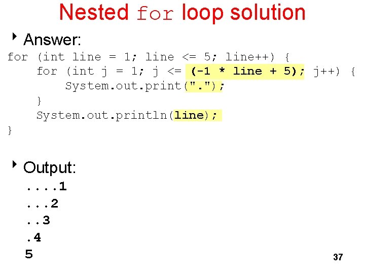 Nested for loop solution 8 Answer: for (int line = 1; line <= 5;