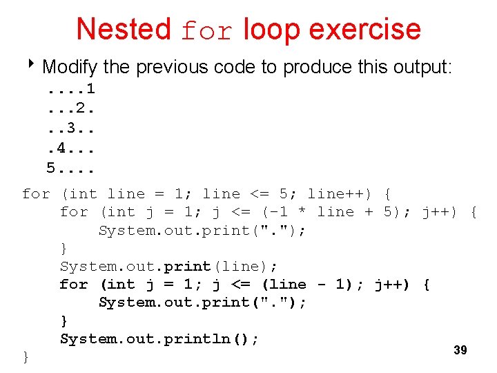 Nested for loop exercise 8 Modify the previous code to produce this output: .