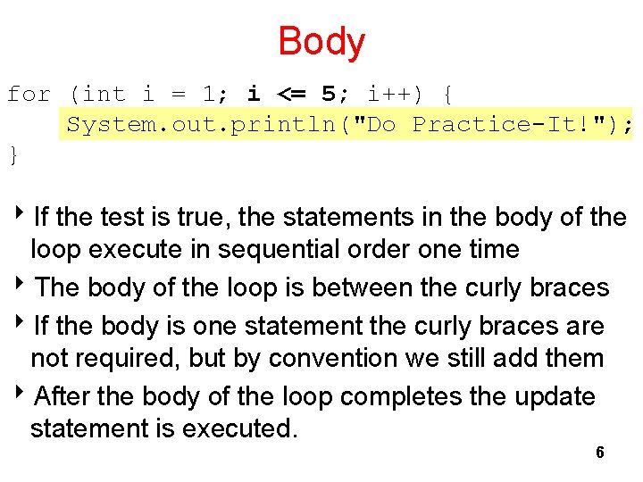 Body for (int i = 1; i <= 5; i++) { System. out. println("Do