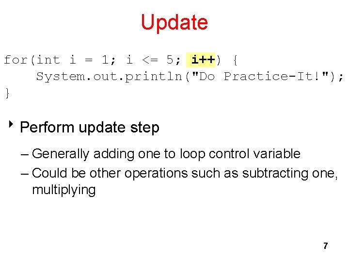 Update for(int i = 1; i <= 5; i++) { System. out. println("Do Practice-It!");