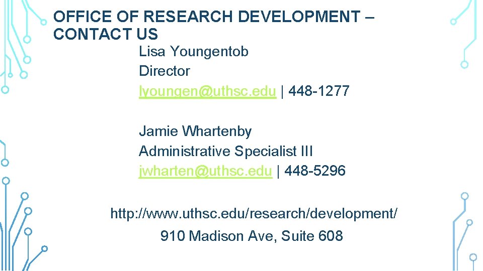 OFFICE OF RESEARCH DEVELOPMENT – CONTACT US Lisa Youngentob Director lyoungen@uthsc. edu | 448