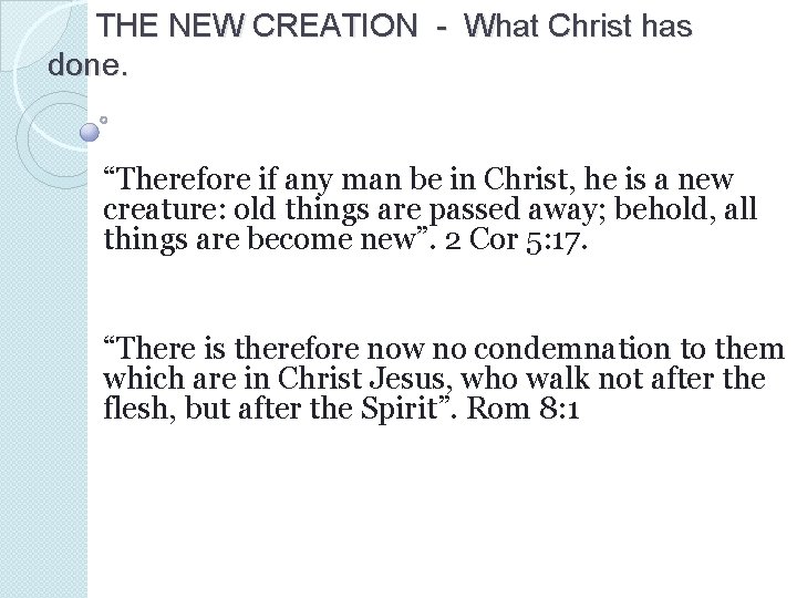 THE NEW CREATION - What Christ has done. “Therefore if any man be in THE NEW CREATION - What Christ has done. “Therefore if any man be in