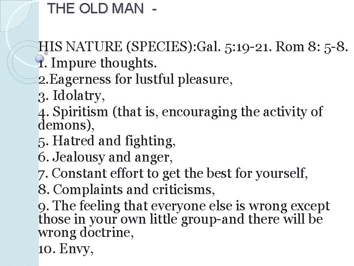 THE OLD MAN HIS NATURE (SPECIES): Gal. 5: 19 -21. Rom 8: 5 -8.