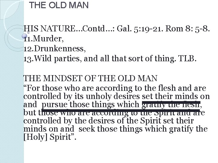 THE OLD MAN HIS NATURE…Contd…: Gal. 5: 19 -21. Rom 8: 5 -8. 11.