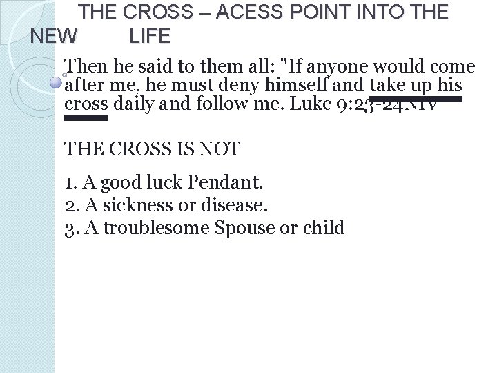 THE CROSS – ACESS POINT INTO THE NEW LIFE Then he said to them THE CROSS – ACESS POINT INTO THE NEW LIFE Then he said to them