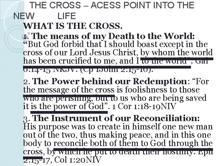THE CROSS – ACESS POINT INTO THE NEW LIFE WHAT IS THE CROSS. 1. THE CROSS – ACESS POINT INTO THE NEW LIFE WHAT IS THE CROSS. 1.