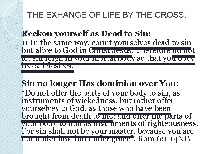 THE EXHANGE OF LIFE BY THE CROSS. Reckon yourself as Dead to Sin: 11 THE EXHANGE OF LIFE BY THE CROSS. Reckon yourself as Dead to Sin: 11