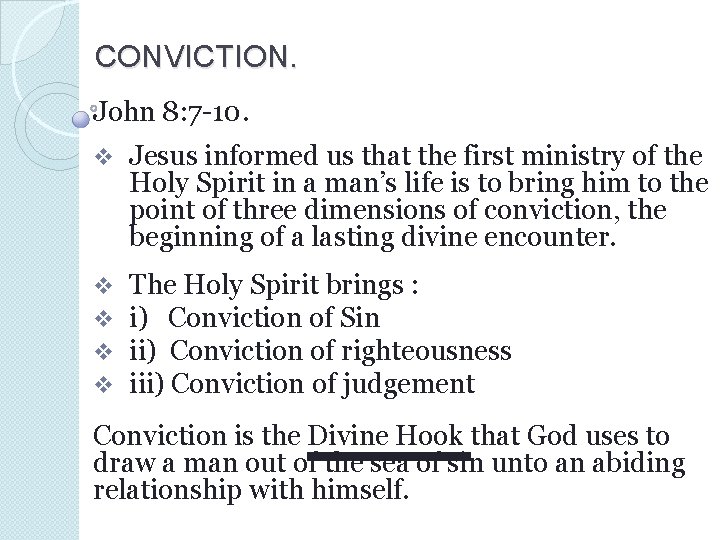 CONVICTION. John 8: 7 -10. v Jesus informed us that the first ministry of