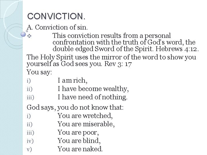 CONVICTION. A. Conviction of sin. v This conviction results from a personal confrontation with