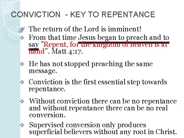 CONVICTION - KEY TO REPENTANCE v v The return of the Lord is imminent!