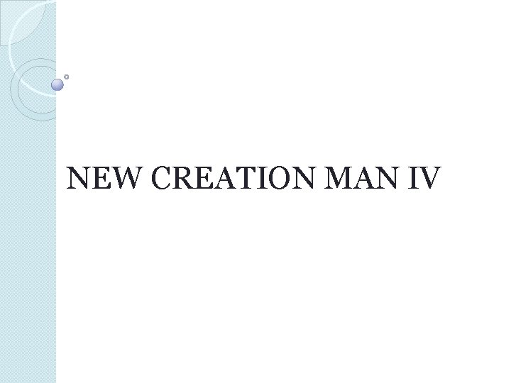 NEW CREATION MAN IV 