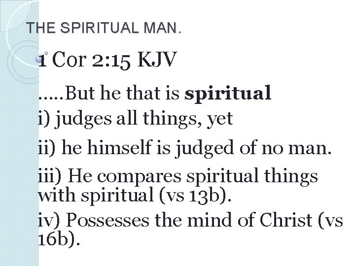 THE SPIRITUAL MAN. 1 Cor 2: 15 KJV …. . But he that is