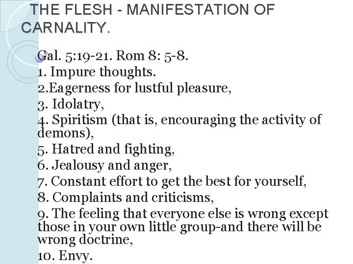 THE FLESH - MANIFESTATION OF CARNALITY. Gal. 5: 19 -21. Rom 8: 5 -8.