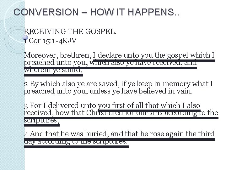 CONVERSION – HOW IT HAPPENS. . RECEIVING THE GOSPEL. 1 Cor 15: 1 -4