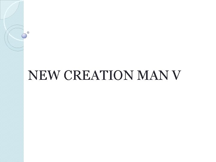NEW CREATION MAN V 