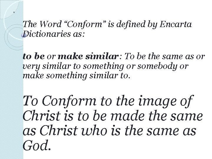 . The Word “Conform” is defined by Encarta Dictionaries as: to be or make