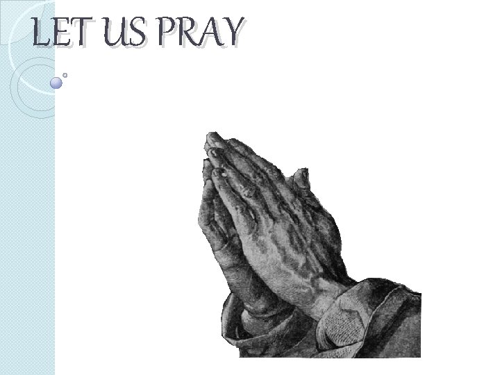 LET US PRAY LET US PRAY