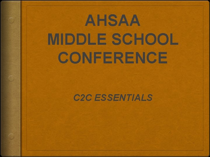 AHSAA MIDDLE SCHOOL CONFERENCE C 2 C ESSENTIALS 