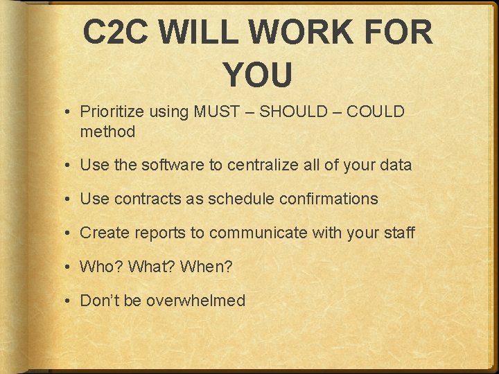 C 2 C WILL WORK FOR YOU • Prioritize using MUST – SHOULD –