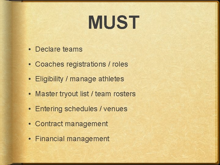 MUST • Declare teams • Coaches registrations / roles • Eligibility / manage athletes