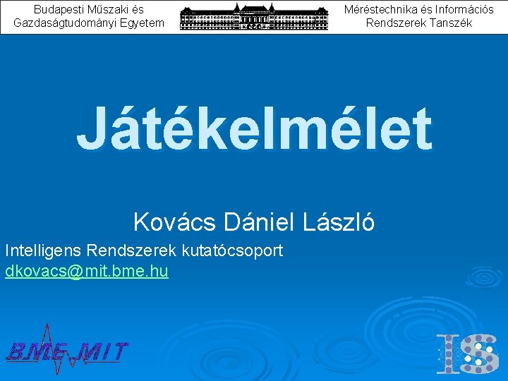 Budapesti Műszaki és Gazdaságtudományi Egyetem Méréstechnika és Információs Rendszerek Tanszék Játékelmélet Kovács Dániel László