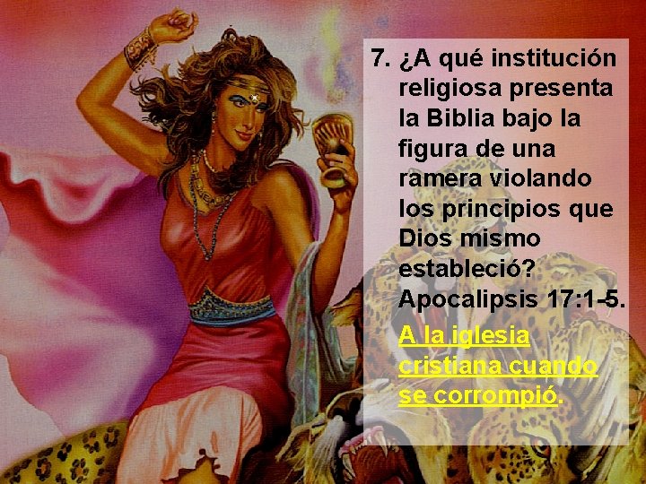 7. ¿A qué institución religiosa presenta la Biblia bajo la figura de una ramera