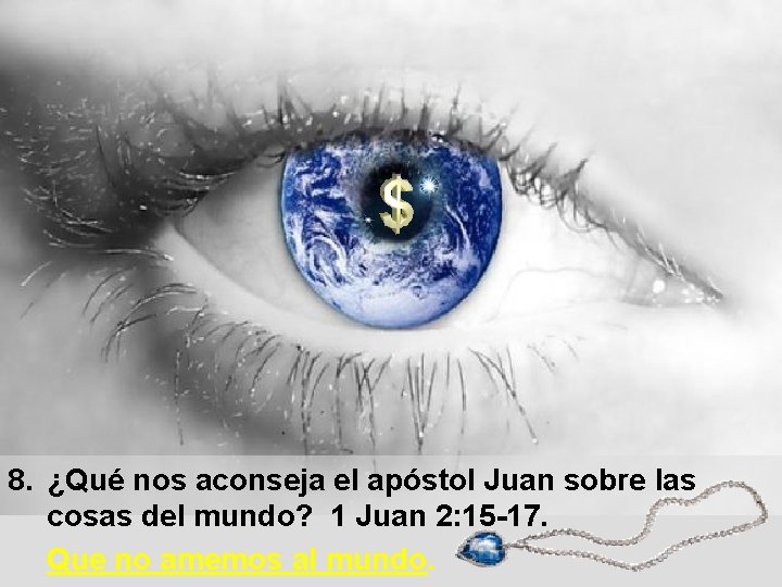 8. ¿Qué nos aconseja el apóstol Juan sobre las cosas del mundo? 1 Juan